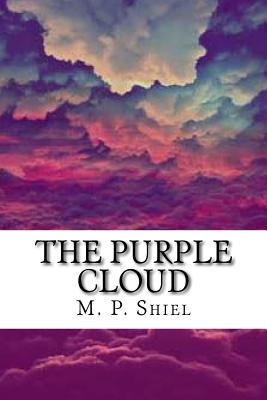 The Purple Cloud - Shiel, M P