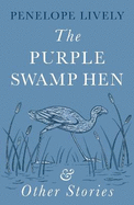 The Purple Swamp Hen and Other Stories