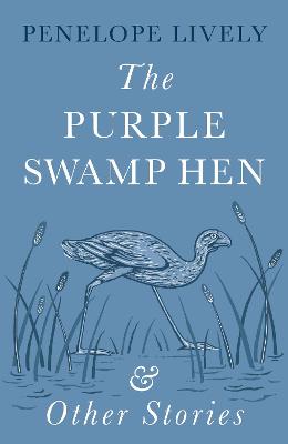 The Purple Swamp Hen and Other Stories - Lively, Penelope