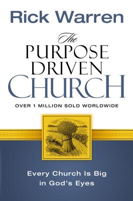 The Purpose Driven Church: Every Church Is Big in God's Eyes - Warren, Rick, D.Min.