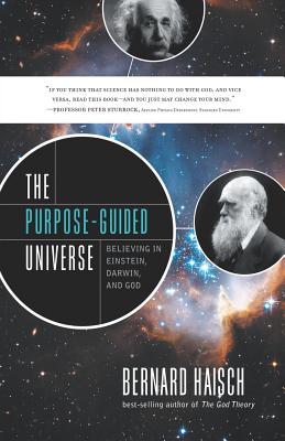 The Purpose-Guided Universe: Believing in Einstein, Darwin, and God - Haisch, Bernard