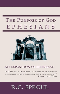 The Purpose of God: An Exposition of Ephesians - Sproul, R C