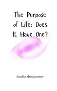 The Purpose of Life: Does It Have One?