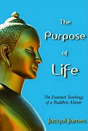 The Purpose of Life: The Essential Teachings of a Buddhist Master - James, Jacqui