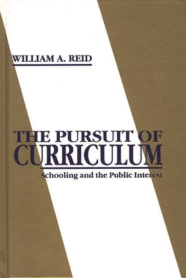 The Pursuit of Curriculum: Schooling and the Public Interest - Reid, William Arbuckle