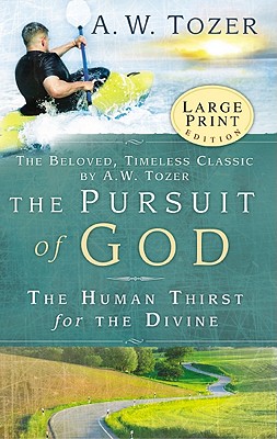 The Pursuit of God: The Human Thirst for the Divine - Tozer, A W