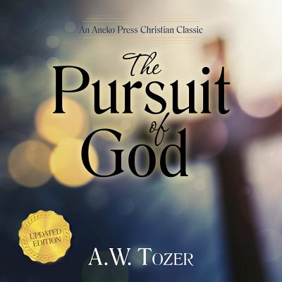 The Pursuit of God: Updated - Tozer, A W, and Christensen, Mark (Read by)