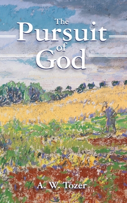 The Pursuit of God - Tozer, A W, and Underhill, Rachael (Foreword by)