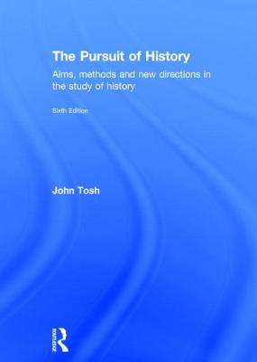 The Pursuit of History: Aims, Methods and New Directions in the Study of History - Tosh, John, Professor