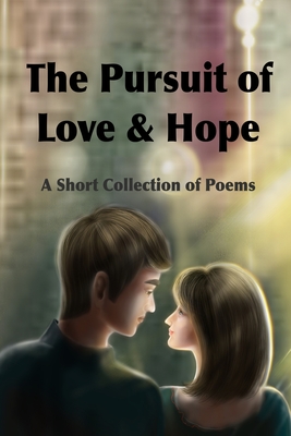 The Pursuit of Love & Hope: A Short Collection of Poems - Minor, Demetrius (Contributions by), and Banks, Allistar Anne