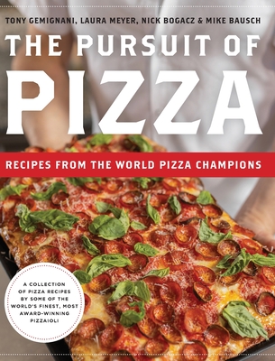 The Pursuit of Pizza: Recipes from the World Pizza Champions - Gemignani, Tony, and Meyer, Laura, and Bausch, Mike