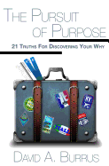 The Pursuit of Purpose: 21 Truths For Discovering Your Why