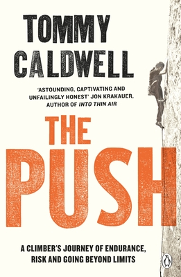 The Push: A Climber's Journey of Endurance, Risk and Going Beyond Limits to Climb the Dawn Wall - Caldwell, Tommy