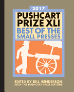 The Pushcart Prize XLI: Best of the Small Presses 2017 Edition