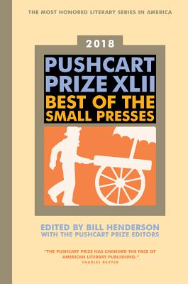The Pushcart Prize XLII: Best of the Small Presses 2018 Edition - Henderson, Bill, and The Pushcart Prize (Editor)