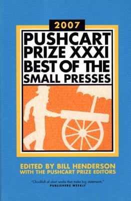 The Pushcart Prize XXXI: Best of the Small Presses 2007 Edition - Henderson, Bill (Editor)