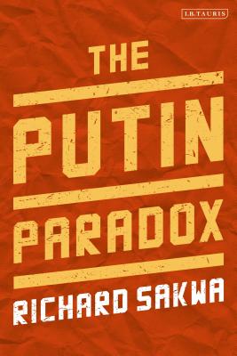 The Putin Paradox - Sakwa, Richard, Professor