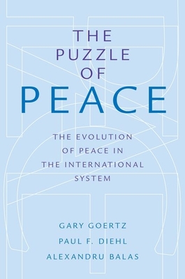 The Puzzle of Peace: The Evolution of Peace in the International System - Goertz, Gary, and Diehl, Paul F, and Balas, Alexandru