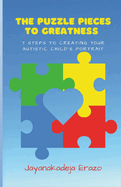 The Puzzles Pieces To Greatness: 7 Steps To Creating Your Autistic Child's Portrait