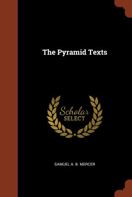 The Pyramid Texts - A B Mercer, Samuel