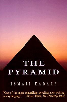 The Pyramid - Kadare, Ismail, and Vrioni, Jusuf (Translated by), and Bellos, David (Translated by)