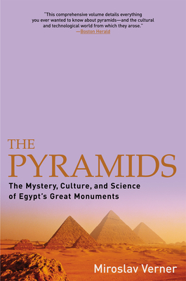 The Pyramids: The Mystery, Culture, and Science of Egypt's Great Monuments - Verner, Miroslav, and Rendall, Steven (Translated by)
