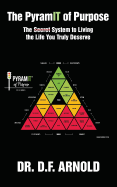 The PyramIT of Purpose: The Secret System to Living the Life You Truly Deserve