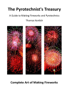 The Pyrotechnist's Treasury: A Guide to Making Fireworks and Pyrotechnics