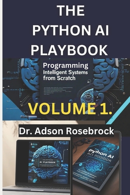 The Python AI Playbook.: Programming Intelligent Systems from Scratch. - Rosebrock, Adson