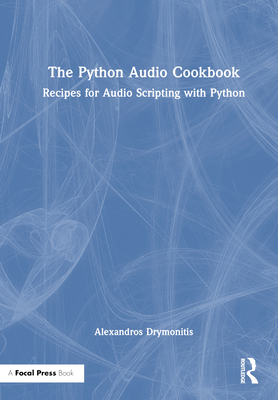 The Python Audio Cookbook: Recipes for Audio Scripting with Python - Drymonitis, Alexandros