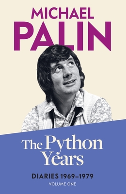 The Python Years: Diaries 1969-1979 (Volume One) - Palin, Michael