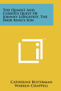 The Quaint And Curious Quest Of Johnny Longfoot, The Shoe King's Son