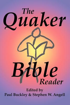 The Quaker Bible Reader - Buckley, Paul (Editor), and Angell, Stephen (Editor)