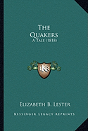 The Quakers: A Tale (1818) - Lester, Elizabeth B