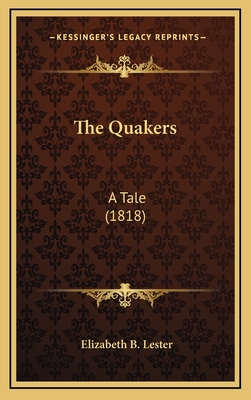 The Quakers: A Tale (1818) - Lester, Elizabeth B