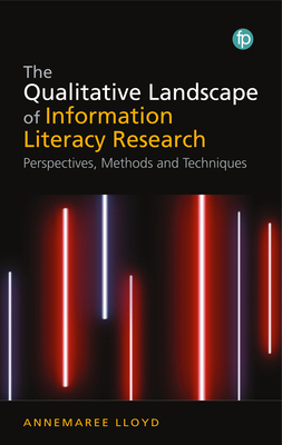 The Qualitative Landscape of Information Literacy Research: Perspectives, Methods and Techniques - Lloyd, Annemaree