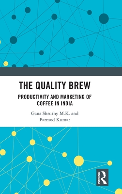 The Quality Brew: Productivity and Marketing of Coffee in India - M K, Gana Shruthy, and Kumar, Parmod