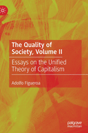 The Quality of Society, Volume II: Essays on the Unified Theory of Capitalism