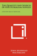 The quantity and sources of our petroleum supplies: a review and a criticism