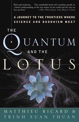 The Quantum and the Lotus: A Journey to the Frontiers Where Science and Buddhism Meet - Ricard, Matthieu, and Thuan, Trinh Xuan