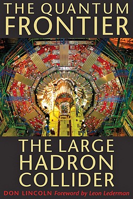 The Quantum Frontier: The Large Hadron Collider - Lincoln, Don, Dr., PH.D.