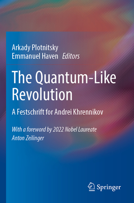 The Quantum-Like Revolution: A Festschrift for Andrei Khrennikov - Plotnitsky, Arkady (Editor), and Haven, Emmanuel (Editor)