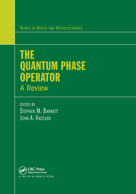 The Quantum Phase Operator: A Review - Barnett, Stephen M. (Editor), and Vaccaro, John A. (Editor)