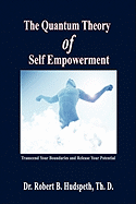 The Quantum Theory of Self Empowerment - Hudspeth, Th D Dr Robert