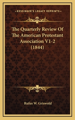 The Quarterly Review of the American Protestant Association V1-2 (1844) - Griswold, Rufus W (Editor)