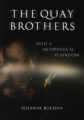 The Quay Brothers: Into a Metaphysical Playroom - Buchan, Suzanne