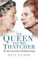 The Queen and Mrs Thatcher: An Inconvenient Relationship