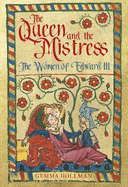 The Queen and the Mistress: The Women of Edward III