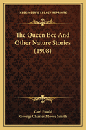 The Queen Bee and Other Nature Stories (1908)