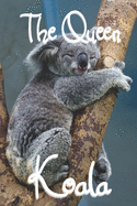 The Queen Koala: koala notebook for girl - 100 pages Blank Lined - College ruled Lined Journal - 6x9 inches (15.24 cm x 22.86 cm) ideal for transporting - Glossy Cover - koala gifts - koala bear notebook - Fun gift for someone's birthday, perfect present